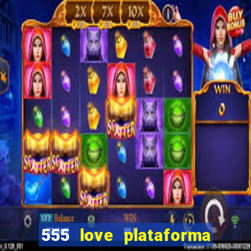 555 love plataforma de jogos